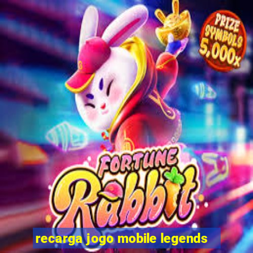 recarga jogo mobile legends